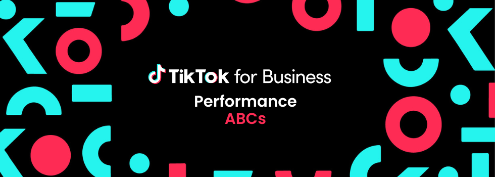 Know your ABCs: Performance marketing on TikTok