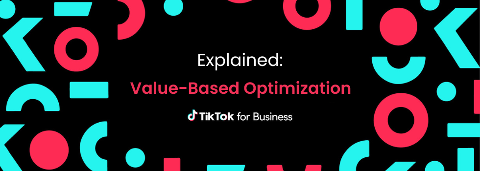 TikTok Ads Explained: Value-Based Optimization (VBO)