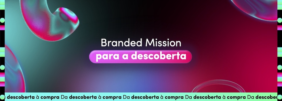 Branded Mission: a solução do TikTok pra engajar a comunidade e impulsionar a descoberta