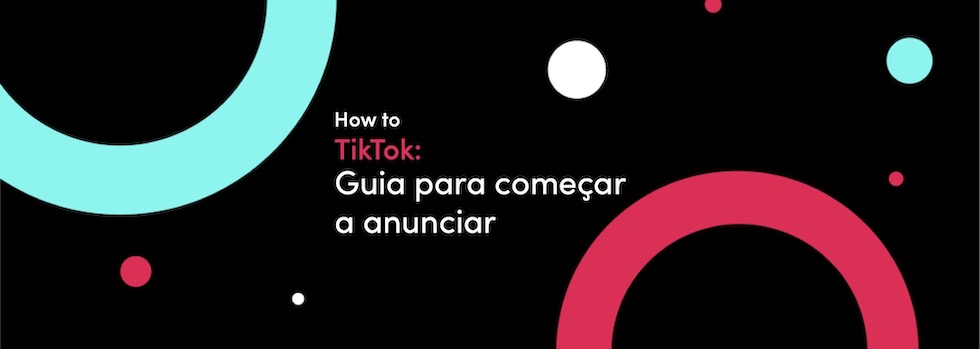 How To TikTok: Confira O Guia Para Você Começar A Anunciar No TikTok ...